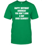 Cree Summer Happy Birthday America You Don't Look A Day Over Slavery Shirt