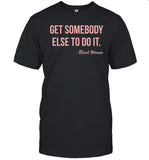 Get somebody else to do it black women shirt