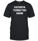 Limted Kathryn Turns You Hahn Shirt