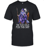 Limited Gandalf I’m Too Old For This Shit Shirt Black