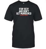 Exactly Right Stay Sexy And Don't Get Murdered My Favorite Murder T-Shirt