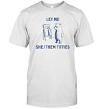 Let Me She Them Titties Tee