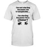 Limited I'm Not Staring Because I'm Transphobic I'm Staring Because I'm A Chaser Shirt