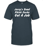 Limited Jerrys Dead Phish Sucks Get A Job T-Shirt