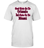 Good Girls Go To Orlando Bad Girls Go To Miami T-Shirt