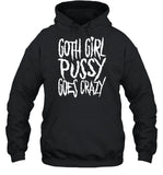 Goth Girl Pussy Goes Crazy Hoodie