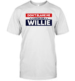Don't Blame Me I Voted For Willie New Tee