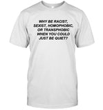 Frank Ocean Why Be Racist Sexist Homophobic Or Transphobic When You Could Just Be Quiet Shirt Limited