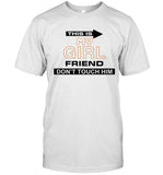 Limited This Is My Girl Friend Don't Touch Him Shirt
