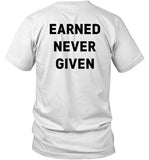 Limited Earned Never Given Shirt