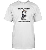 Hold On Partner I'm Overstimulated New 2024 T Shirt