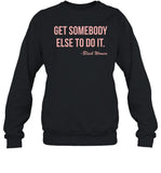 Get Somebody Else To Do It Black Women Sweatshirt