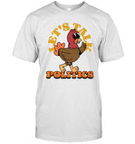 Limited Edition Happy Thanksgiving Let'S Talk Politics T Shirt
