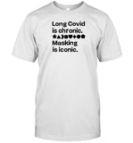 Long Covid Is Chronic Masking Is Iconic T Shirt