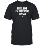 Limited I Feel Like I'm Palestine In 1948 T-Shirt