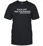 Fuck Off You Fuckwads Tee