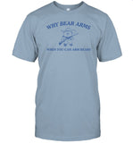 Dishonorable Mentions Store Why Bear Arms When You Can Arm Bears Shirt
