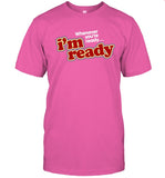 Aloud Girl Whenever You're Ready I'm Ready Shirt