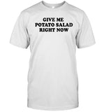 Give Me Potato Salad Right Now shirt