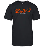 Limited Orioles Why Not Baltimore Shirt