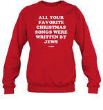 Hey Alma All Your Favorite Christmas Songs Were Written By Jews Sweatshirt