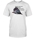 Do not give me verbal instructions i will forget them immediately shirt
