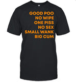Good Poo No Wipe One Piss No Sex Small Wank Big Cum shirt_1