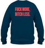 Fuck More Bitch Less Sweatshirt