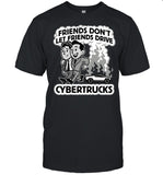 Friends don't let friends drive cybertrucks shirt