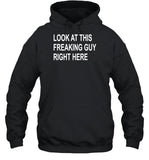 Look At This Freaking Guy Right Here Hoodie