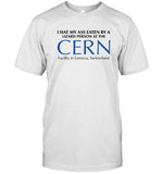 Limited I Had My Ass Eaten By A Lizard Person At The CERN Facility in Geneva, Switzerland T-Shirt