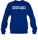 Epstein Didn't Epstein Himself Sweatshirt