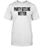 Goodazgyaladri Party Gets Me Wetter Shirt