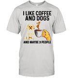 I Like Coffee And Dogs Morkie And Maybe 3 People shirt