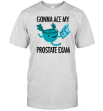 Iheartguts Store Gonna Ace My Prostate Exam Shirt