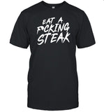Limted Eat A Fucking Steak Shirt