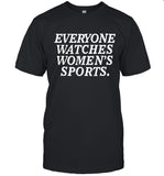 Everyone Watches Women's Sports Funny Saying T-Shirt