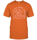 Limited Dirty Heads If You're Going Under Oxygen Shirt