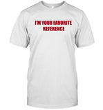 Limited I'm Your Favorite Reference 2024 T-Shirt