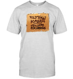 Limited Politically Homeless Will Work For Change Tee