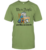 Limited We The People Are Like So Over It Shirts