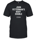 John Fetterman's Body Double Tee Shirts