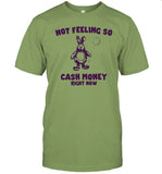 Limited Not Feeling So Cash Money Right Now Shirts