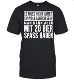 Es Muss Nicht Immer Ein Vollrausch Sein Man Kann Auch Mit 20 Bier Spass Haben shirt_1