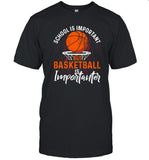 Limited School Is Important But Basketball Is Importanter Basketball Shirt