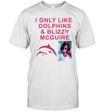 Limited I Only Like Dolphins & Blizzy Mcguire T-Shirt