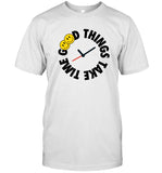 Good Things Take Time New T-Shirt