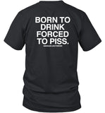 Lindafinegold Store Born To Drink Forced To Piss Shirt