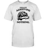 Limited Normalize Achieving Nothing Shirt