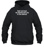 Heal Out Loud We Almost Lost You In Silence Hoodie